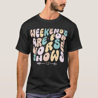 Weekends Are For Horse Shows Equestrian horseback  T Shirt