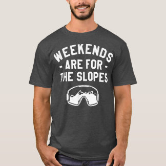 Weekends Are For The Slopes Snowboarding Snowboard T Shirt