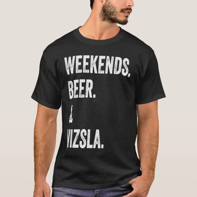 Weekends Beer and Vizsla T Shirt (Framsida)