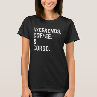 Weekends Coffee and Can Corso T Shirt