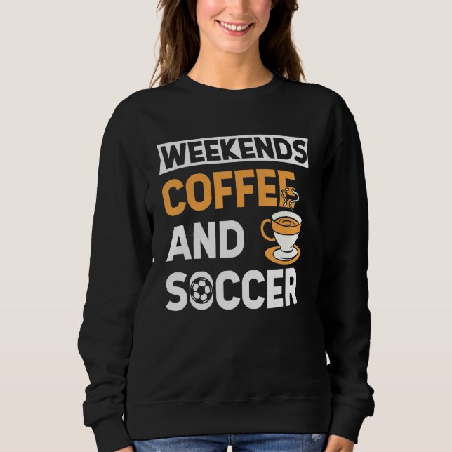 Weekends Coffee And Soccer   Coffee And Soccer   T Shirt (Framsida)