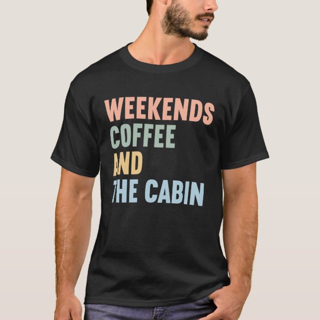 Weekends Coffee and The Cabin T Shirt (Framsida)