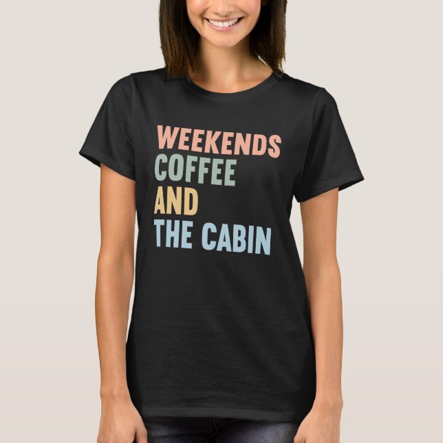 Weekends Coffee and The Cabin T Shirt (Framsida)