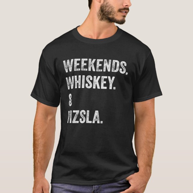 Weekends Whiskey and Vizsla T Shirt (Framsida)