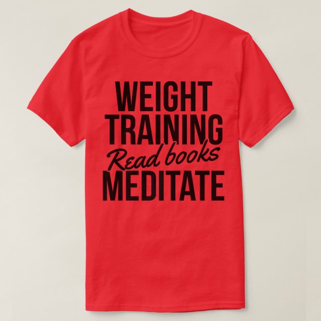 Weight Training Read Books Meditate Bodybuilding B T Shirt (Design framsida)