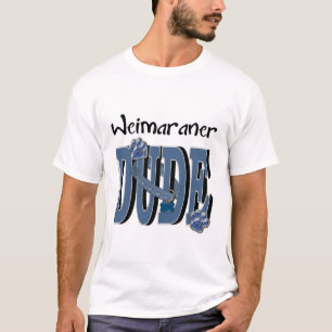 Weimaraner DUDE Tee Shirt