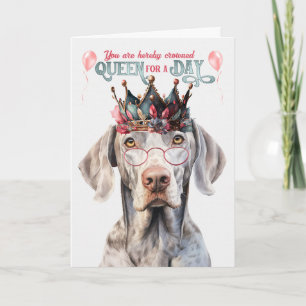 Weimaraner Hund Queen for a Day Funny Birthday Kort
