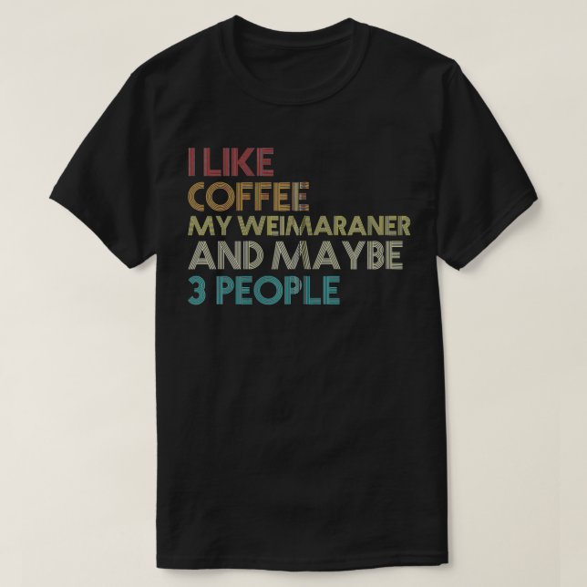 Weimaraner Hundägare Coffee Älskare Quote Gift Vin T Shirt (Design framsida)