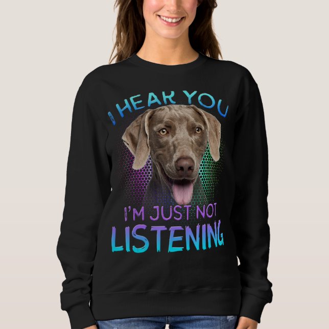 Weimaraner jag hör att du inte lyssnar t shirt (Framsida)