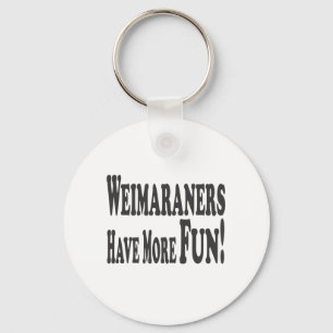 Weimaraners Have More Fun! Nyckelring