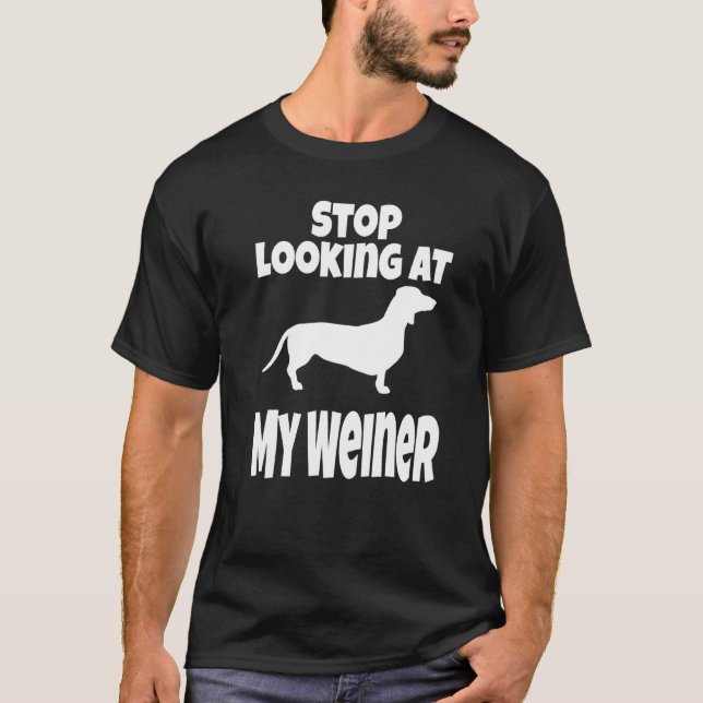 Weiner Hund Dachshund Sluta Tittar vid min Humor T Shirt (Framsida)