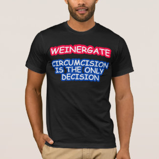 WEINERGATE CIRCUMCISION ÄR DET ENDA BESLUTET T-SHIRT