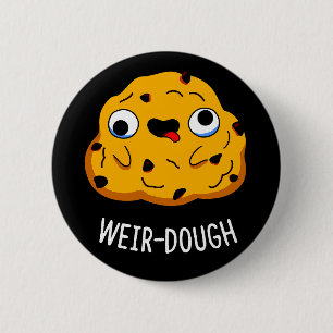 Weir-Dough Funny Baking Dough Pun Mörk BG Knapp