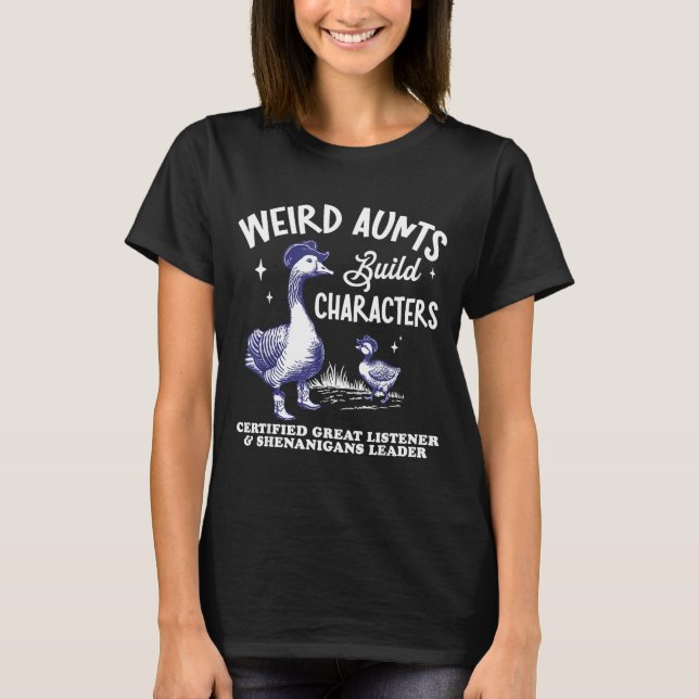 Weird Aunt Builds Character Funny Silly Goose Aunt T Shirt (Framsida)