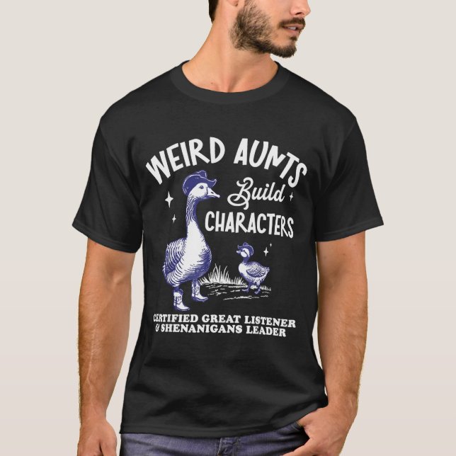 Weird Aunt Builds Character Funny Silly Goose Aunt T Shirt (Framsida)