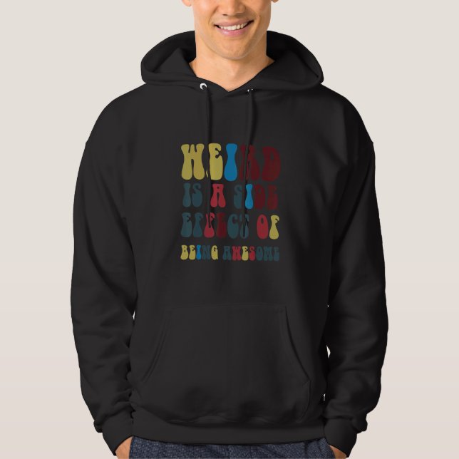 Weird Is A Side Effect Of Being Awesome Hoodie (Framsida)