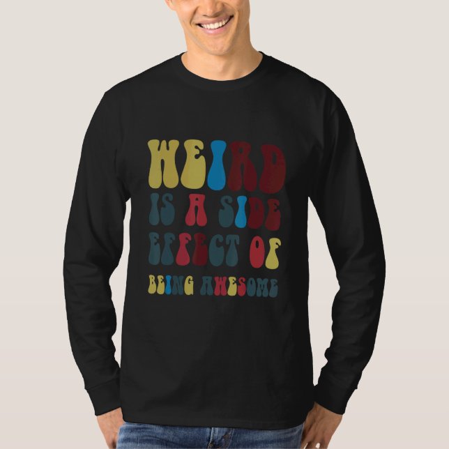 Weird Is A Side Effect Of Being Awesome T Shirt (Framsida)