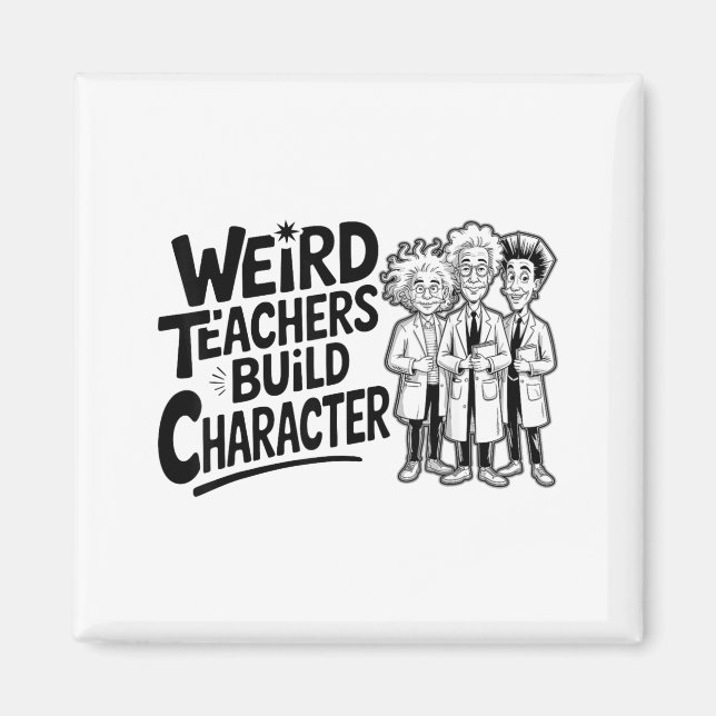 Weird Teachers Build Character Funny Teacher Appre Magnet (Framsidan)