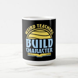 Weird Teachers Build Character Funny Teaching Fun Magisk Mugg