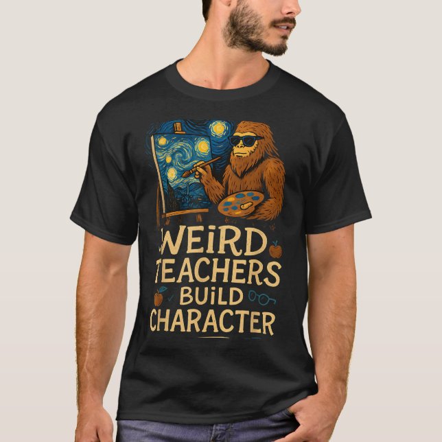 Weird Teachers Build Character Funny Van Bigfoot A T Shirt (Framsida)