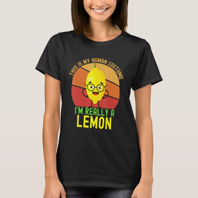 Weird This is My Human Costume I'm Really A Lemon  T Shirt (Framsida)