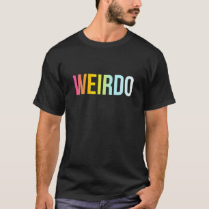 Weirdo Funny Coola Crazy Person Quote T Shirt