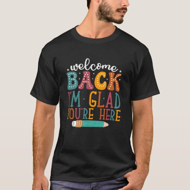 Welcome Back I’m Glad You’re Here – Positive Teach T Shirt (Framsida)