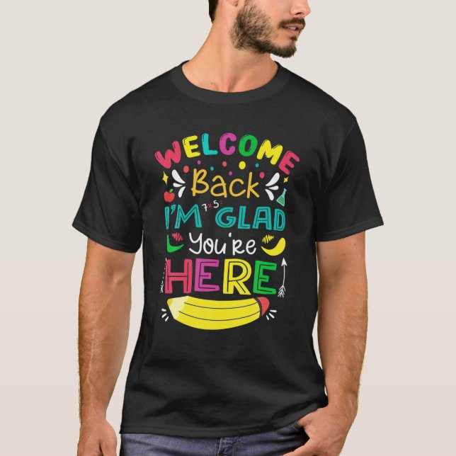 Welcome Back I'm Glad You're Here Back To School O T Shirt (Framsida)
