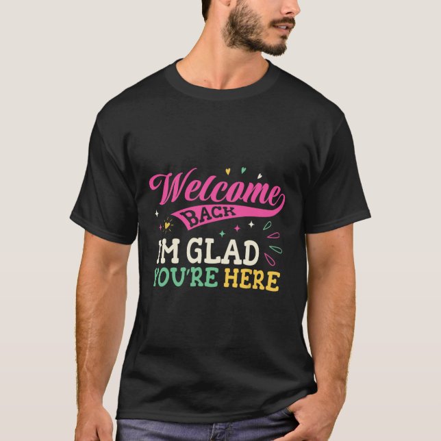 Welcome Back I'm Glad You're Here Back To School T T Shirt (Framsida)