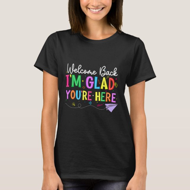 Welcome Back I'm Glad You're Here Back To School T T Shirt (Framsida)