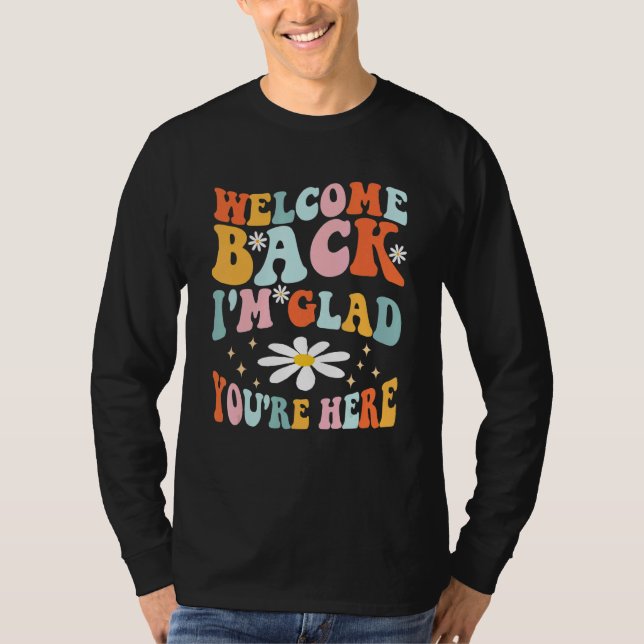 Welcome Back I'm Glad You're Here Teacher 1 T Shirt (Framsida)