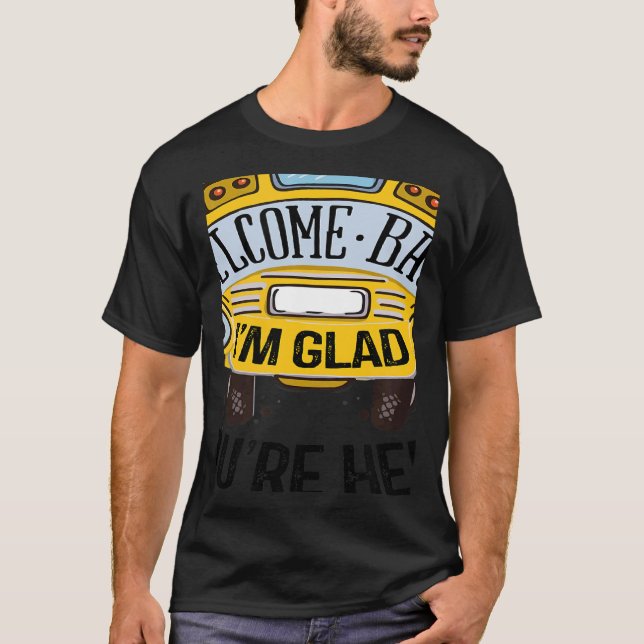 Welcome Back I'm Glad You're Here Teacher Back to  T Shirt (Framsida)