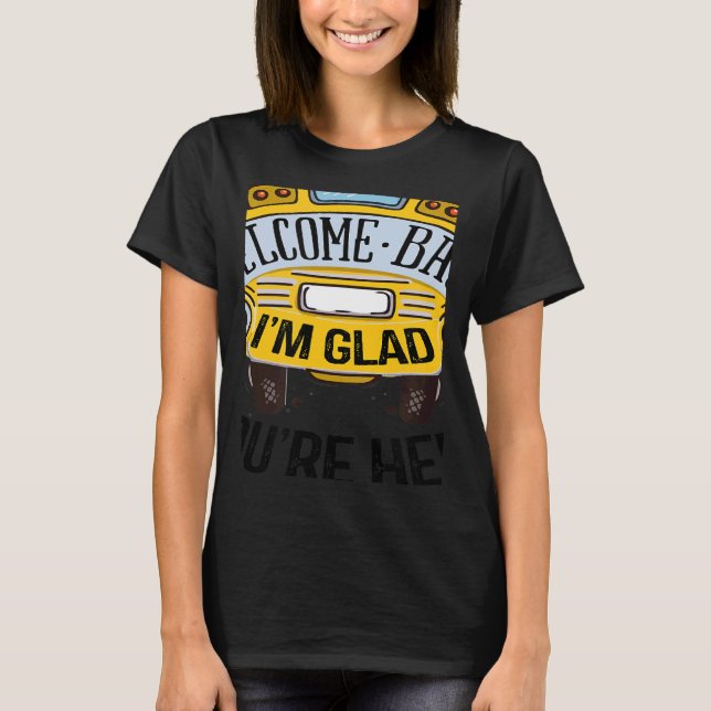 Welcome Back I'm Glad You're Here Teacher Back to  T Shirt (Framsida)