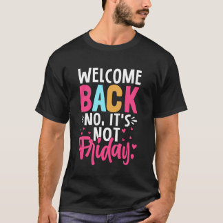 Welcome Back No It's Not Friday Back to School T Shirt