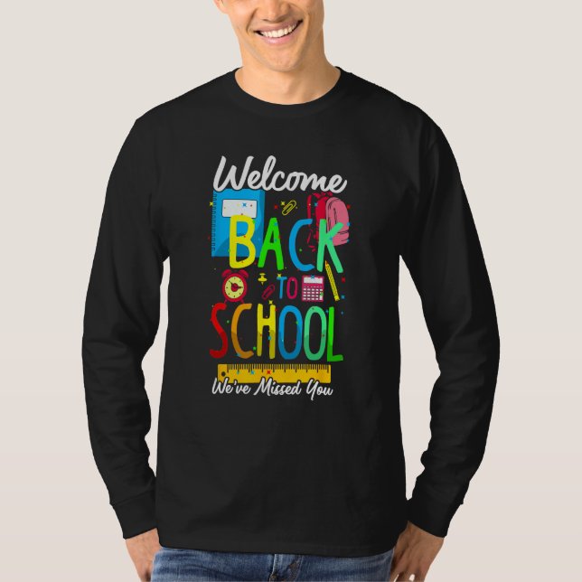 Welcome Back To School We Have Missed You Teacher  T Shirt (Framsida)