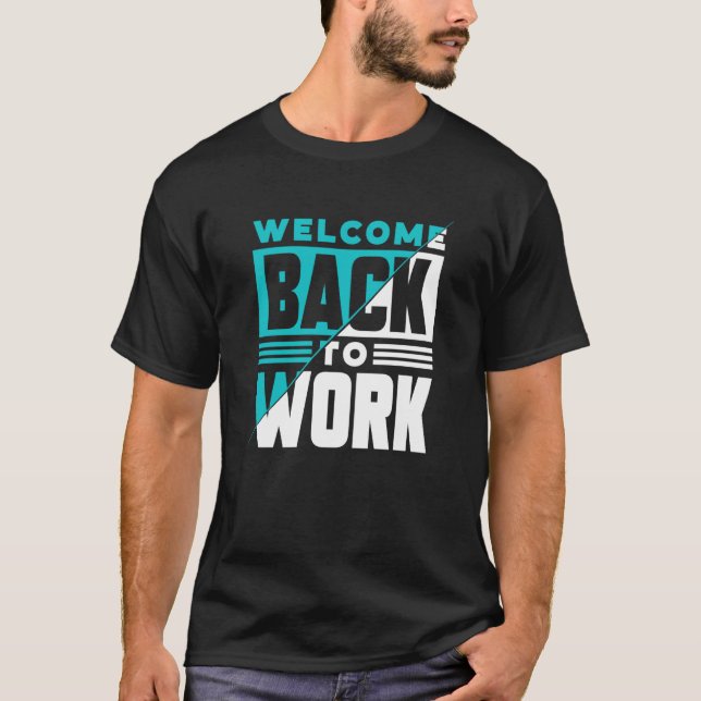 Welcome Back To Work Occupation Office Profession  T Shirt (Framsida)