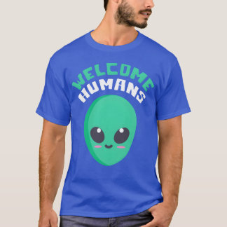Welcome Humans quote friend T Shirt