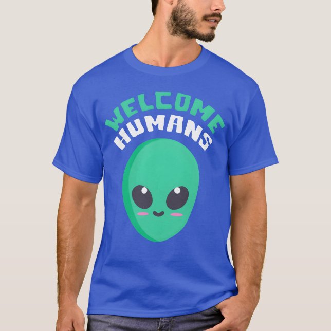 Welcome Humans quote friend T Shirt (Framsida)