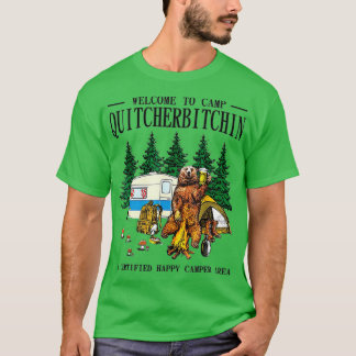 Welcome o Camp Quitcherbitchin A Certified Bear Dr T Shirt