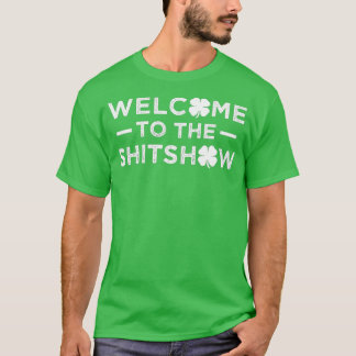 Welcome to the Shitshow Funny Saint Patricks Day T Shirt