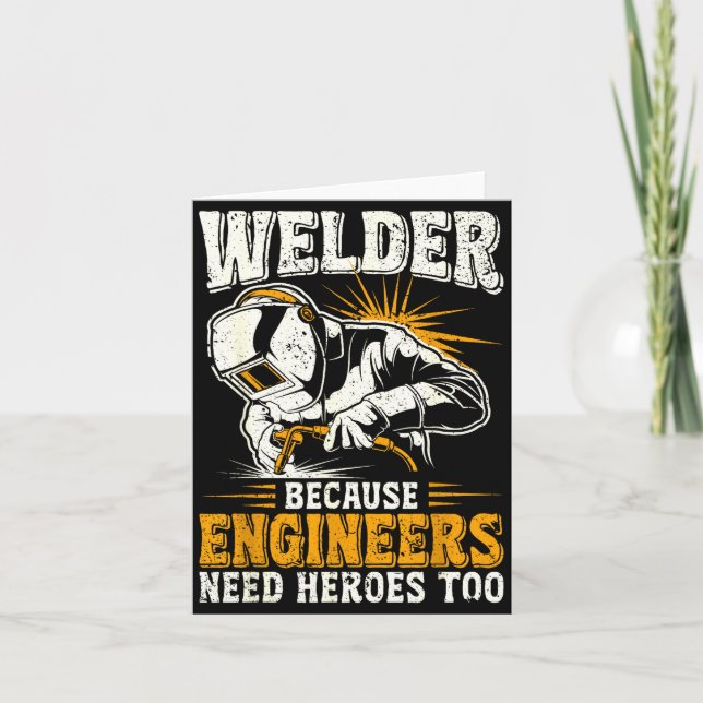 Welder Because Engineers Need Heroes Too Funny Wel Kort (Framsida)