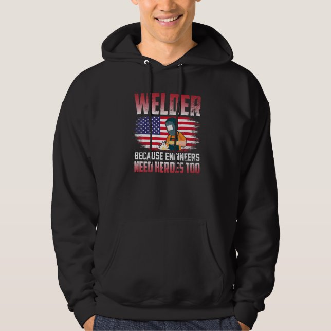 Welder Because Engineers Need Heroes Too Welding   Hoodie (Framsida)