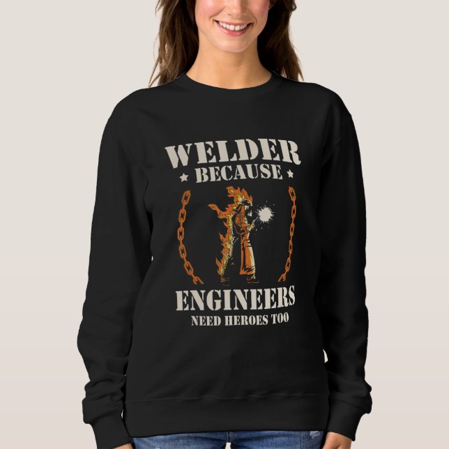 Welder Because Engineers Need Heroes Too Welding T Shirt (Framsida)