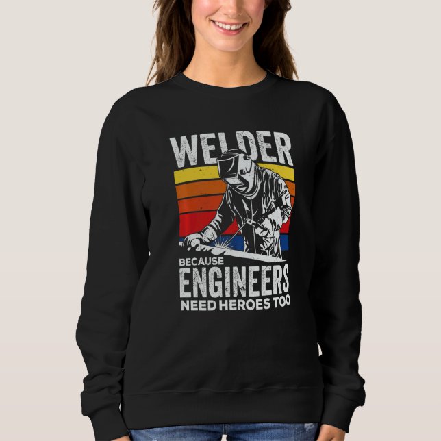 Welder Because Engineers Need Heroes Too Welding   T Shirt (Framsida)