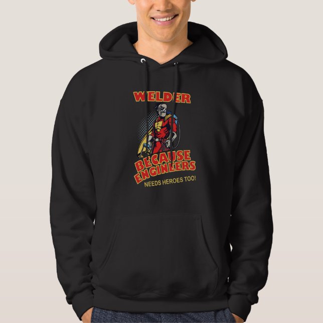 Welder Because Engineers Needs Heroes too Hoodie (Framsida)