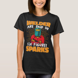 Welder betalas i sex figurer-gnistor Weld Worker T Shirt