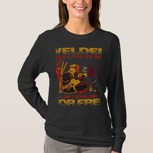 Welder Cash Love Or Beer I Ain't Doing For Free T Shirt (Framsida)