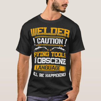Welder Flies Verktyg & Obscene Language Funny Weld T Shirt