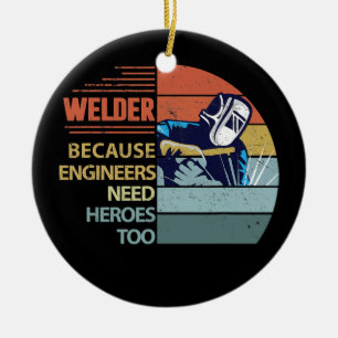 Welder för att Ingenjör behöver Heroes Funny Julgransprydnad Keramik