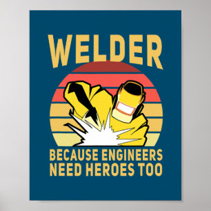 Welder för att Ingenjör behöver hjältar för roligt Poster